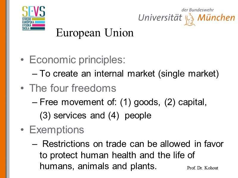 European Union Economic principles: To create an internal market (single market) The four freedoms